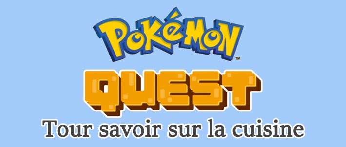 Pokémon Quest, tout savoir sur la cuisine