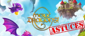 Merge Dragons ! Astuces et conseils pour progresser rapidement